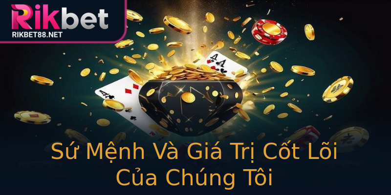 Sứ Mệnh Và Giá Trị Cốt Lõi Của Chúng Tôi Sứ Mệnh Và Giá Trị Cốt Lõi Của Chúng Tôi