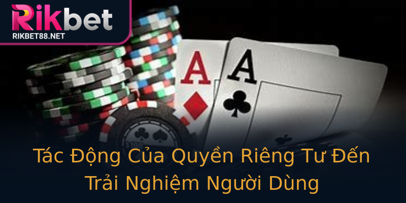Tác Động Của Quyền Riêng Tư Đến Trải Nghiệm Người Dùng Tác Động Của Quyền Riêng Tư Đến Trải Nghiệm Người Dùng