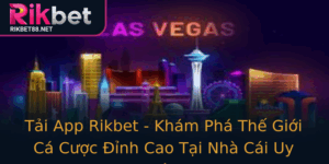Tai App Rikbet Kham Pha The Gioi Ca Cuoc Inh Cao Tai Nha Cai Uy Tin
