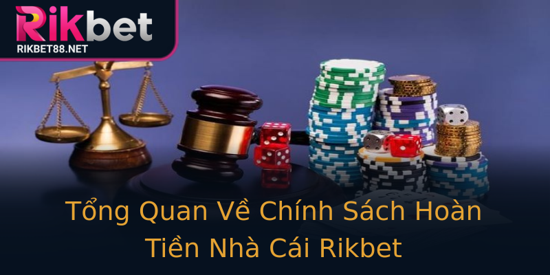 Tổng Quan Về Chính Sách Hoàn Tiền Nhà Cái Rikbet Tổng Quan Về Chính Sách Hoàn Tiền Nhà Cái Rikbet