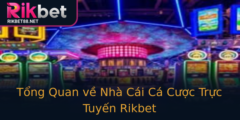Tổng Quan về Nhà Cái Cá Cược Trực Tuyến Rikbet Tổng Quan về Nhà Cái Cá Cược Trực Tuyến Rikbet