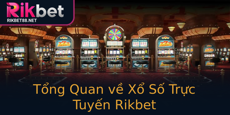 Tổng Quan về Xổ Số Trực Tuyến Rikbet Tổng Quan về Xổ Số Trực Tuyến Rikbet